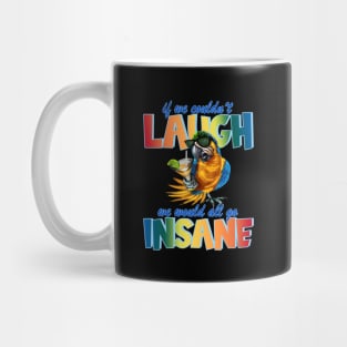 If We Couldn't Laugh, We Would All Go Insane Pa Mug